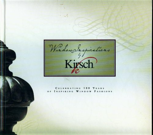 Window Inspirations By Kirsch: Celebrating 100 Years Of Inspiring Window Fashions (19072007),Used
