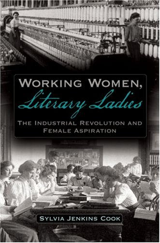 Working Women, Literary Ladies: The Industrial Revolution and Female Aspiration,Used