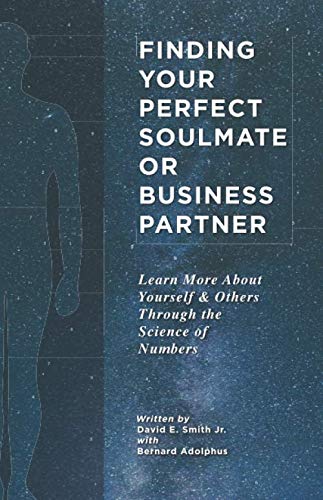 Finding Your Perfect Soulmate or Business Partner: Learn More About Yourself and Others Through the Science of Numbers,New