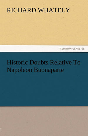 Historic Doubts Relative to Napoleon Buonaparte,Used