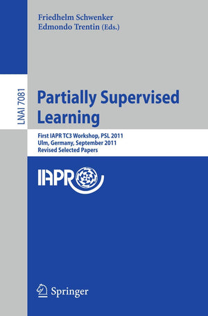 Partially Supervised Learning: First IAPR TC3 Workshop, PSL 2011, Ulm, Germany, September 1516, 2011, Revised Selected Papers (,Used