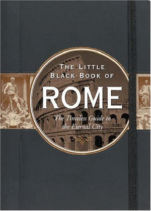 Little Black Book of Rome: The Timeless Guide to the Eternal City (Little Black Book Series),Used
