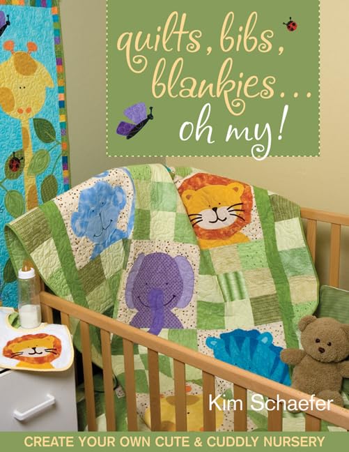 Quilts, Bibs, Blankies...Oh My!: Create Your Own Cute & Cuddly Nursery,New