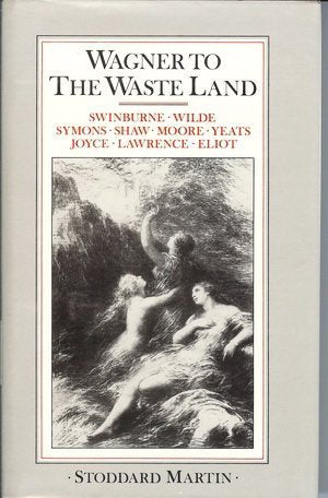 Wagner To The Waste Land: A Study Of The Relationship Of Wagner To English Literature,Used