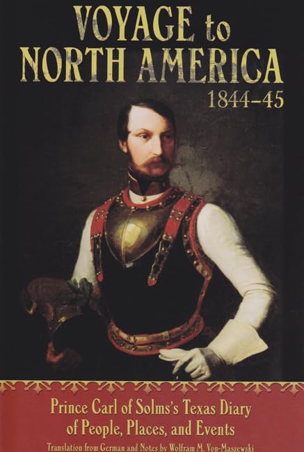 Voyage To North America, 184445: Prince Carl Of Solms' Texas Diary Of People, Places, And Events