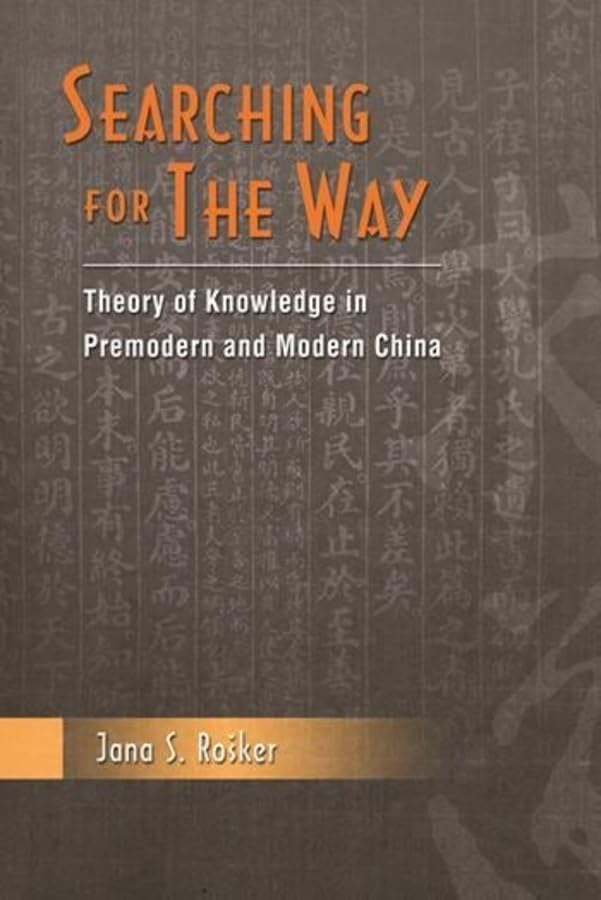 Searching for the Way: Theory of Knowledge in Premodern and Modern China,Used