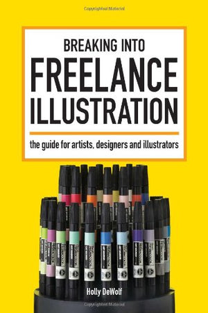 Breaking Into Freelance Illustration: A Guide for Artists, Designers and Illustrators,Used
