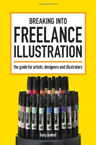 Breaking Into Freelance Illustration: A Guide for Artists, Designers and Illustrators,Used
