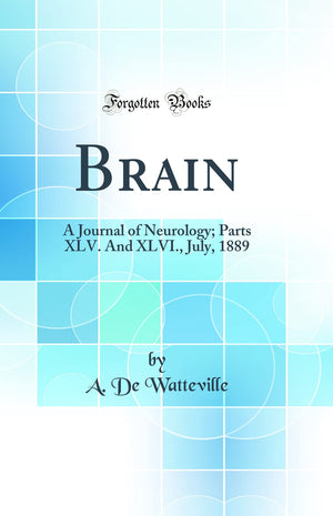 Brain: A Journal of Neurology; Parts XLV. And XLVI., July, 1889 (Classic Reprint),Used