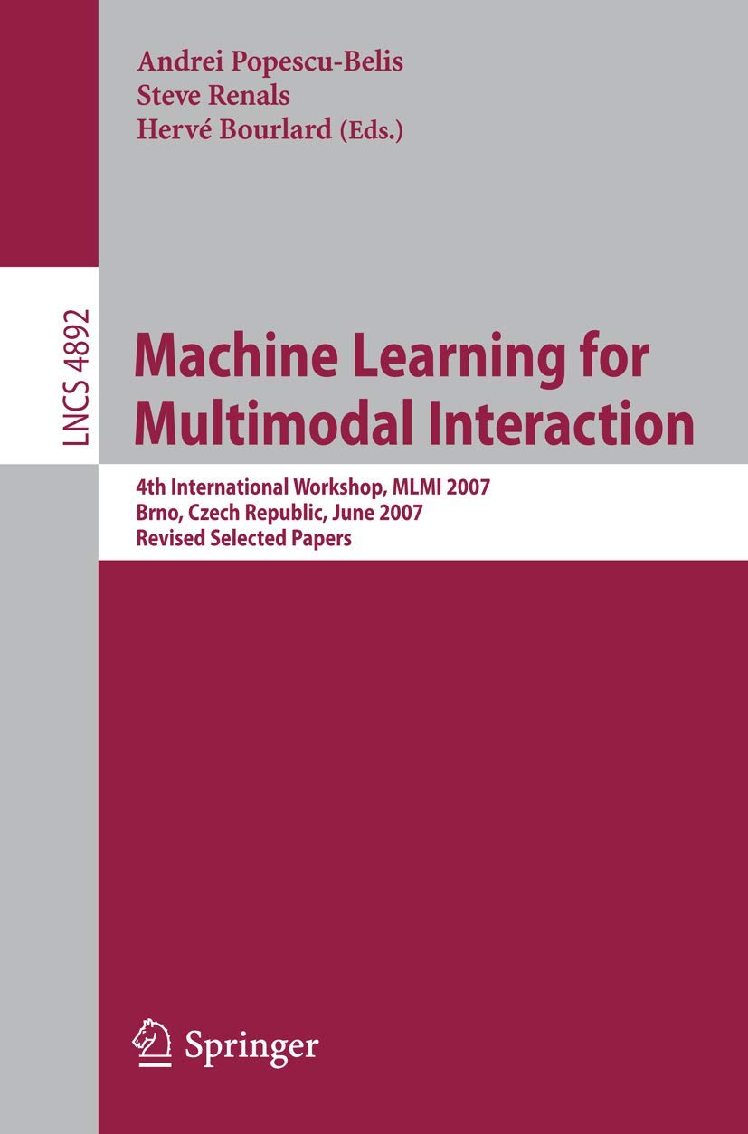Machine Learning for Multimodal Interaction: 4th International Workshop, MLMI 2007, Brno, Czech Republic, June 2830, 2007, Revi,Used