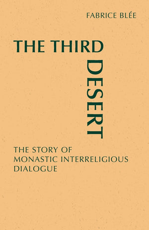 The Third Desert: The Story Of Monastic Interreligious Dialogue (Monastic Interreligion),New