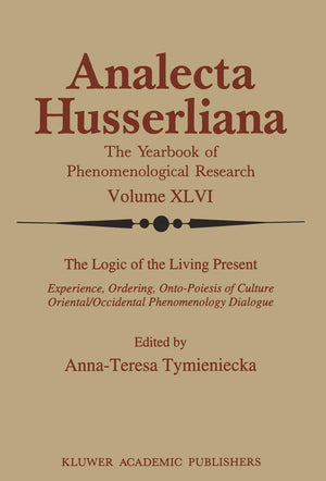 The Logic of the Living Present: Experience, Ordering, OntoPoiesis of Culture (Analecta Husserliana, 46),Used