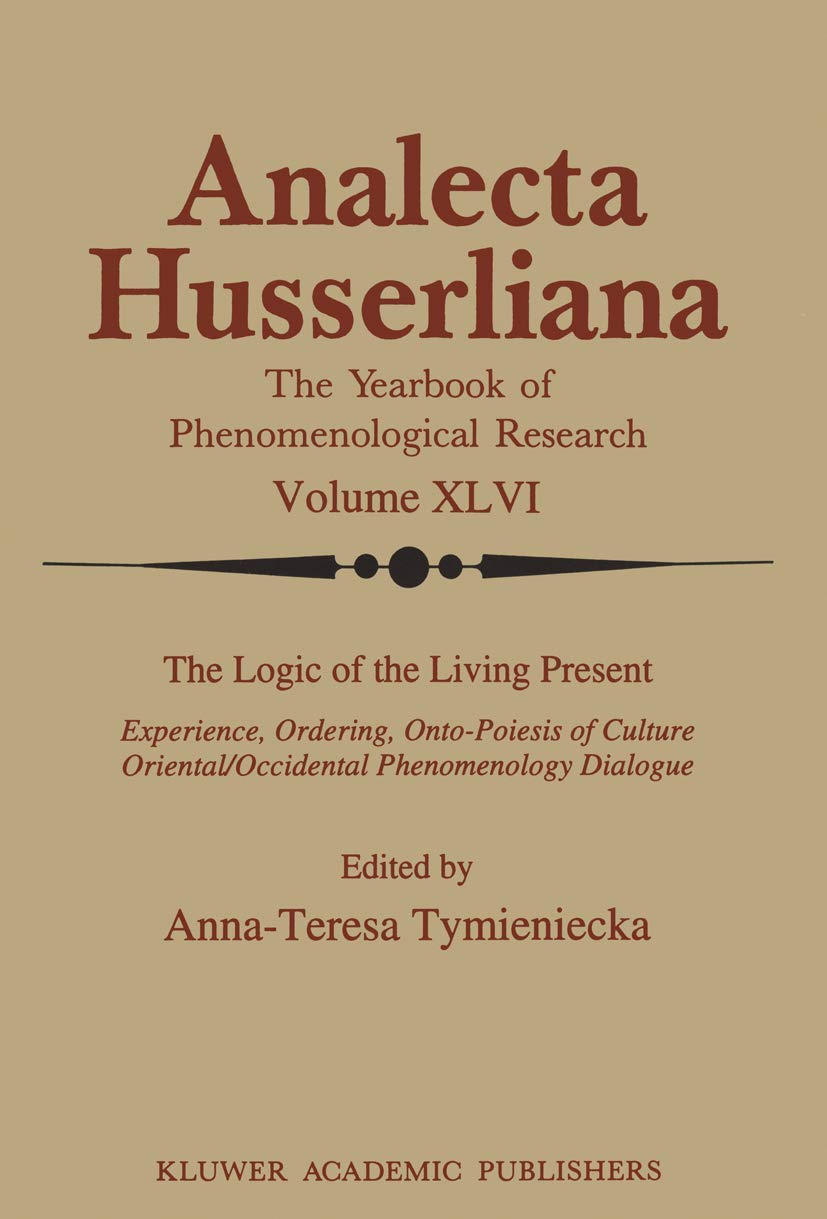 The Logic of the Living Present: Experience, Ordering, OntoPoiesis of Culture (Analecta Husserliana, 46),Used