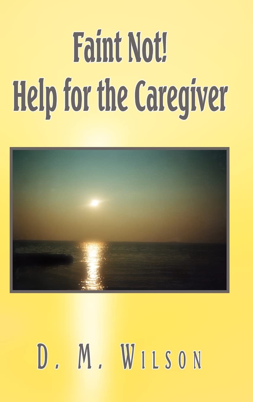 Faint Not! Help for the Caregiver,Used