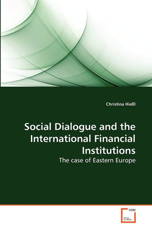 Social Dialogue and the International Financial Institutions: The case of Eastern Europe,Used