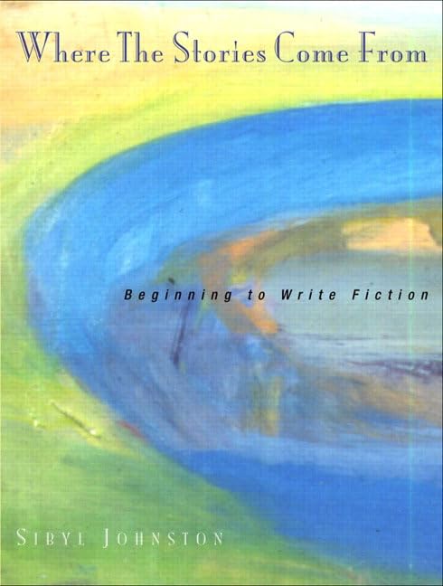 Where the Stories Come From: Beginning to Write Fiction,Used