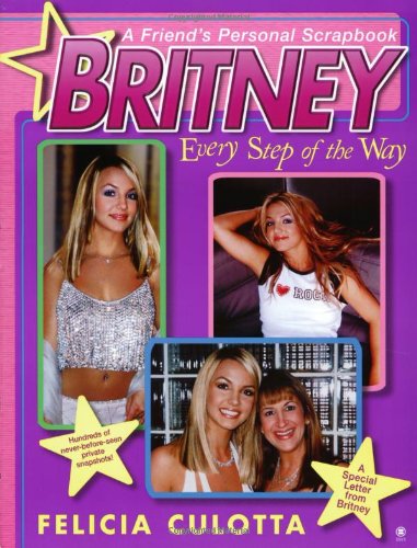 Britney: Every Step Of The Way: A Friends Personal Scrapbook,New