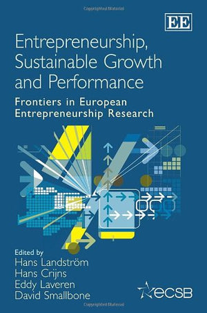 Entrepreneurship, Sustainable Growth and Performance: Frontiers in European Entrepreneurship Research,New