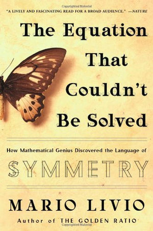 The Equation That Couldn'T Be Solved: How Mathematical Genius Discovered The Language Of Symmetry,Used
