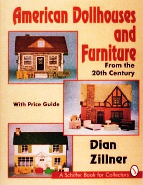 American Dollhouses and Furniture from the 20th Century: With Price Guide (Schiffer Book for Collectors),New