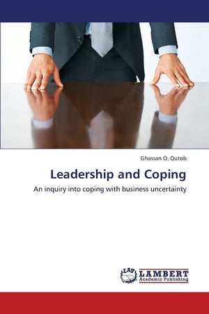 Leadership and Coping: An inquiry into coping with business uncertainty,Used