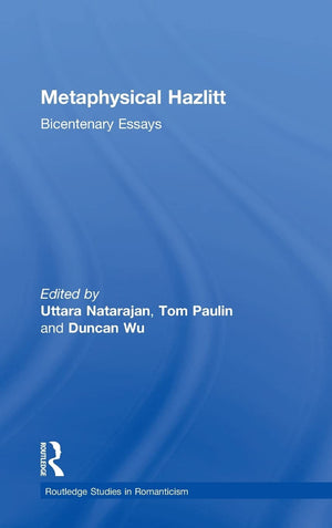 Metaphysical Hazlitt: Bicentenary Essays (Routledge Studies In Romanticism)
