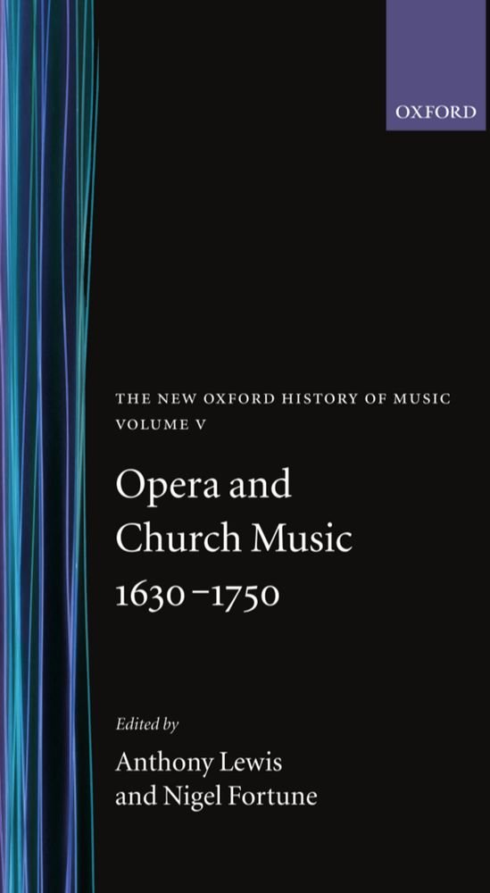 The New Oxford History of Music: Opera and Church Music 16301750, Volume V,New