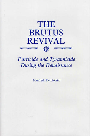 The Brutus Revival: Parricide And Tyrranicide During The Renaissance,Used