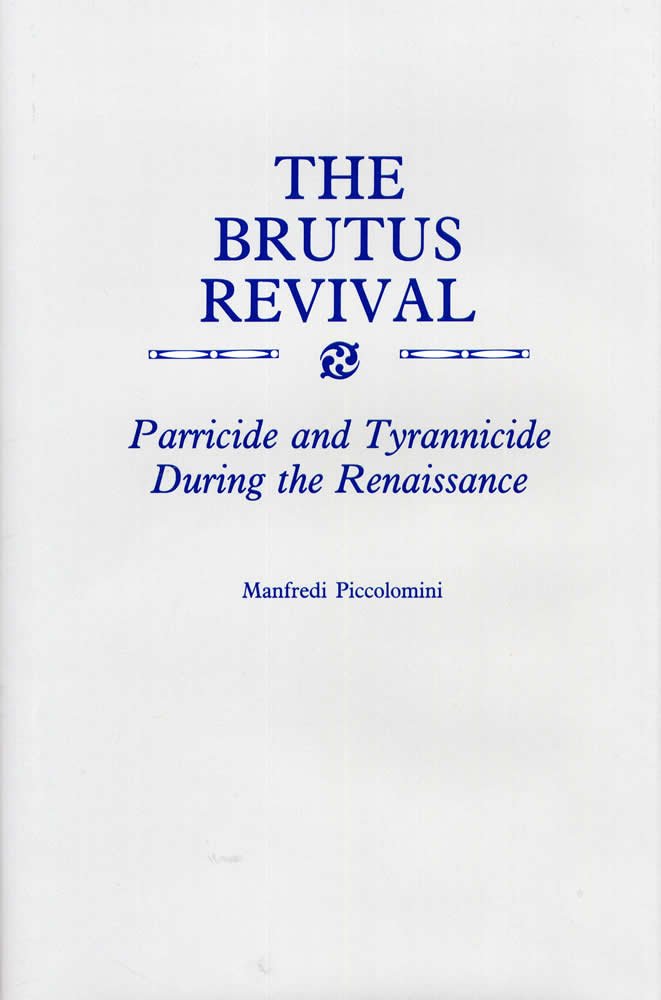 The Brutus Revival: Parricide And Tyrranicide During The Renaissance,Used