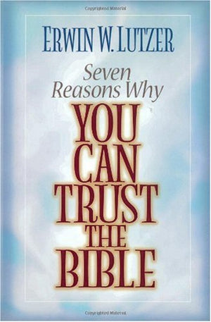 Seven Reasons Why You Can Trust The Bible,New