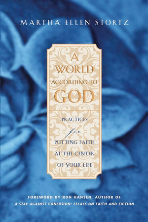 A World According to God: Practices for Putting Faith at the Center of Your Life,New