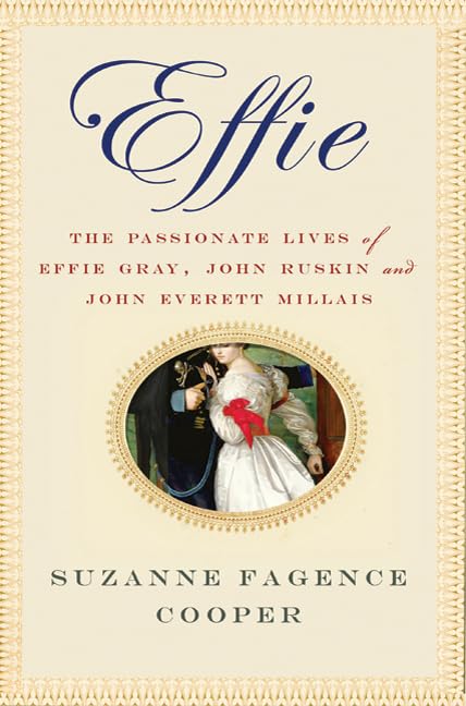 Effie: The Passionate Lives Of Effie Gray, John Ruskin And John Everett Millais-new