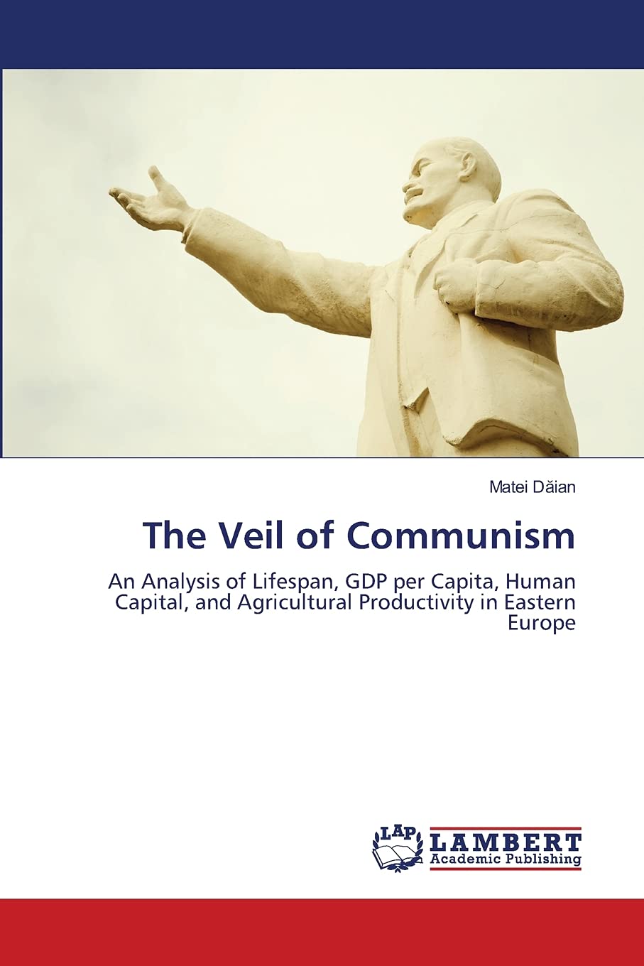 The Veil of Communism: An Analysis of Lifespan, GDP per Capita, Human Capital, and Agricultural Productivity in Eastern Europe,Used
