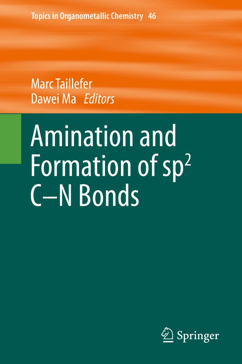 Amination and Formation of sp2 CN Bonds (Topics in Organometallic Chemistry, 46),Used