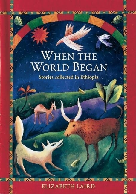 When the World Began: Stories Collected in Ethiopia (Oxford Myths and Legends),New