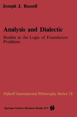 Analysis and Dialectic: Studies in the Logic of Foundation Problems (Nijhoff International Philosophy Series, 18),Used