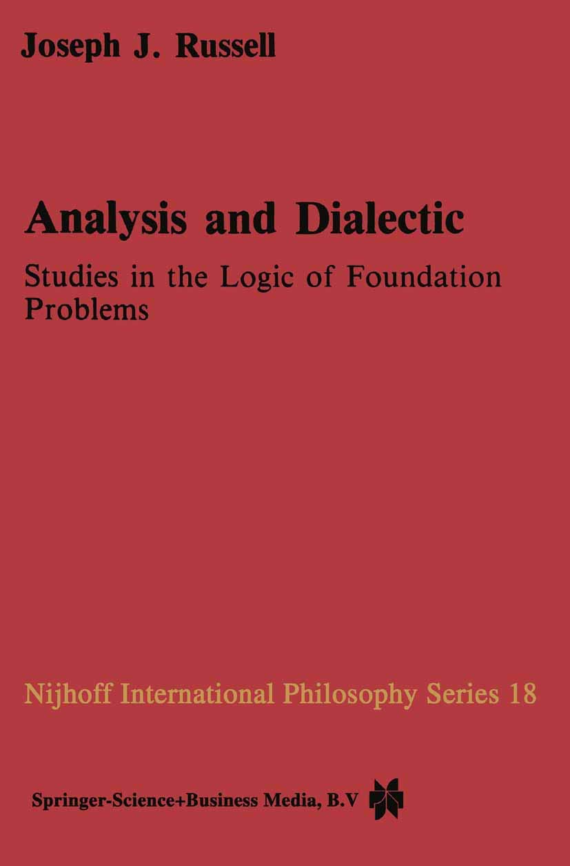 Analysis and Dialectic: Studies in the Logic of Foundation Problems (Nijhoff International Philosophy Series, 18),Used
