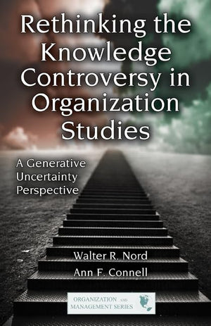 Rethinking The Knowledge Controversy In Organization Studies: A Generative Uncertainty Perspective (Organization And Management ,Used
