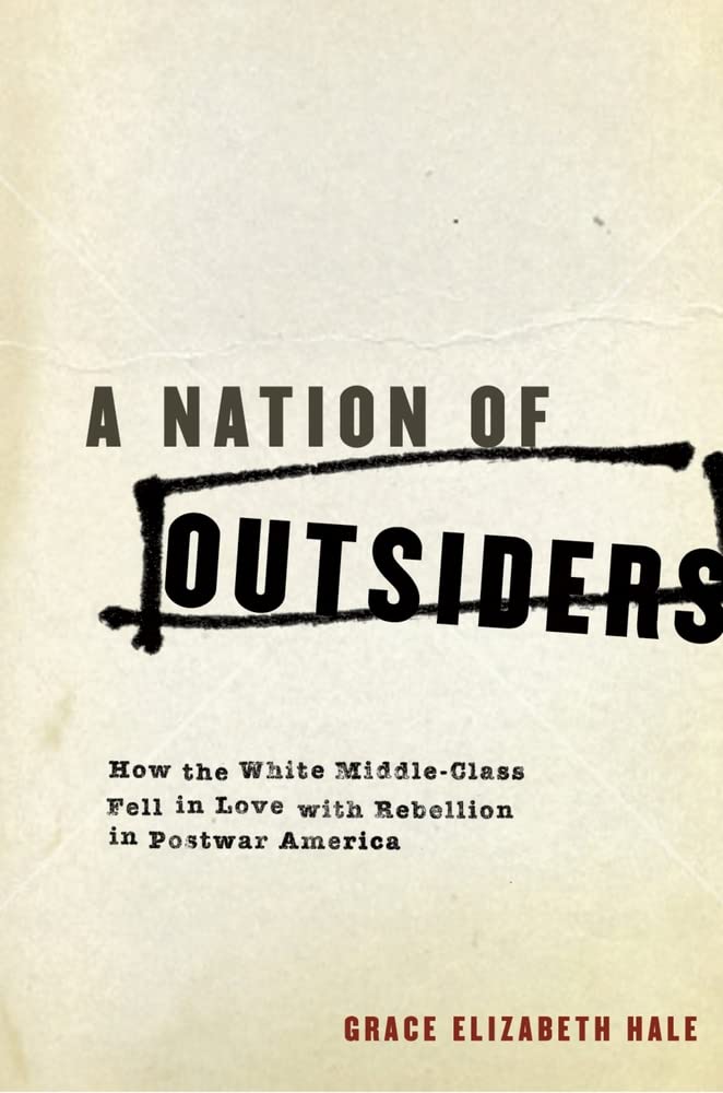 A Nation of Outsiders: How the White Middle Class Fell in Love with Rebellion in Postwar America,Used
