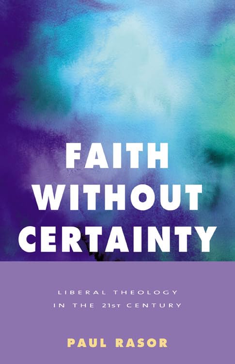 Faith Without Certainty: Liberal Theology In The 21st Century,New