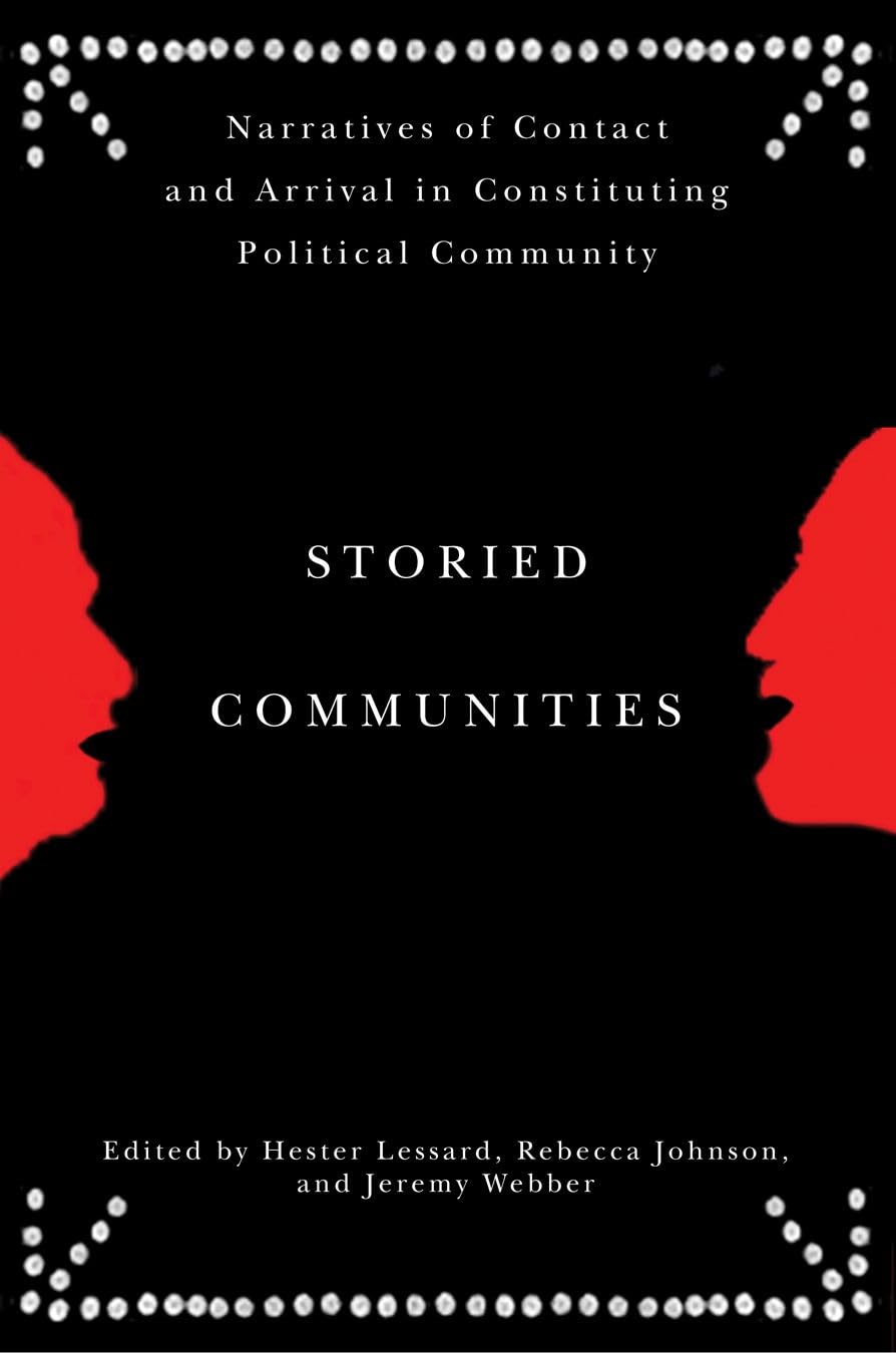 Storied Communities: Narratives Of Contact And Arrival In Constituting Political Community,New