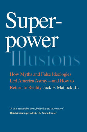 Superpower Illusions: How Myths and False Ideologies Led America AstrayAnd How to Return to Reality,Used