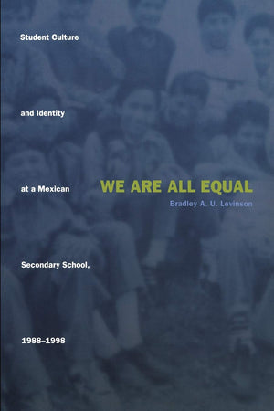 We Are All Equal: Student Culture and Identity at a Mexican Secondary School, 19881998,Used