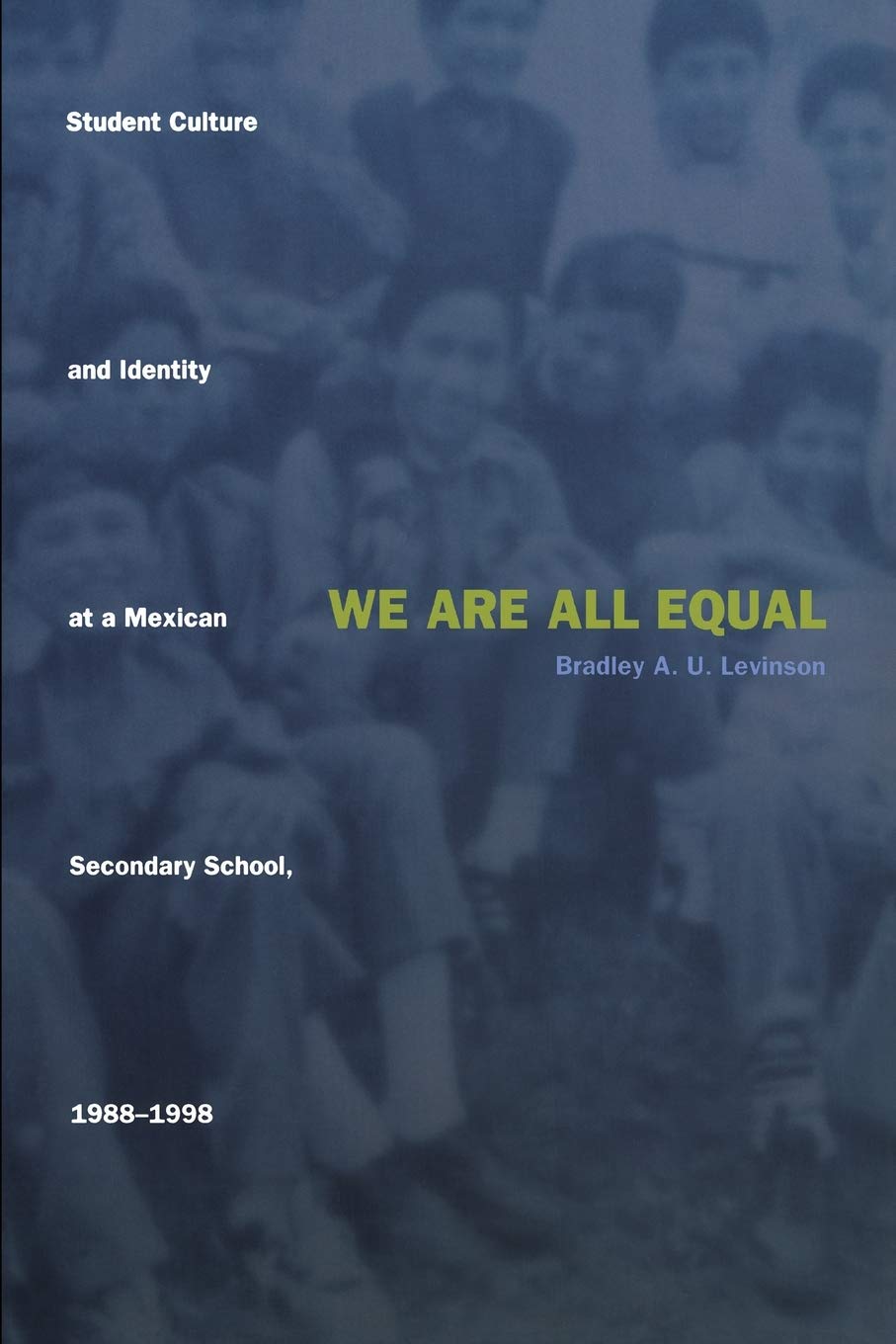 We Are All Equal: Student Culture and Identity at a Mexican Secondary School, 19881998,Used