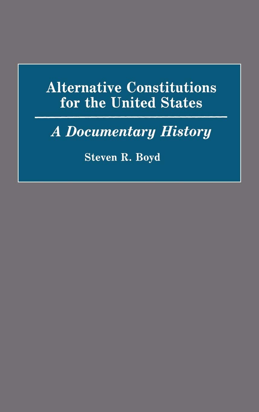 Alternative Constitutions for the United States: A Documentary History (Contributions in American History),Used