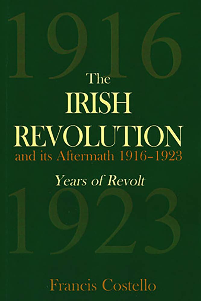 The Irish Revolution and its Aftermath 19161923: Years of Revolt