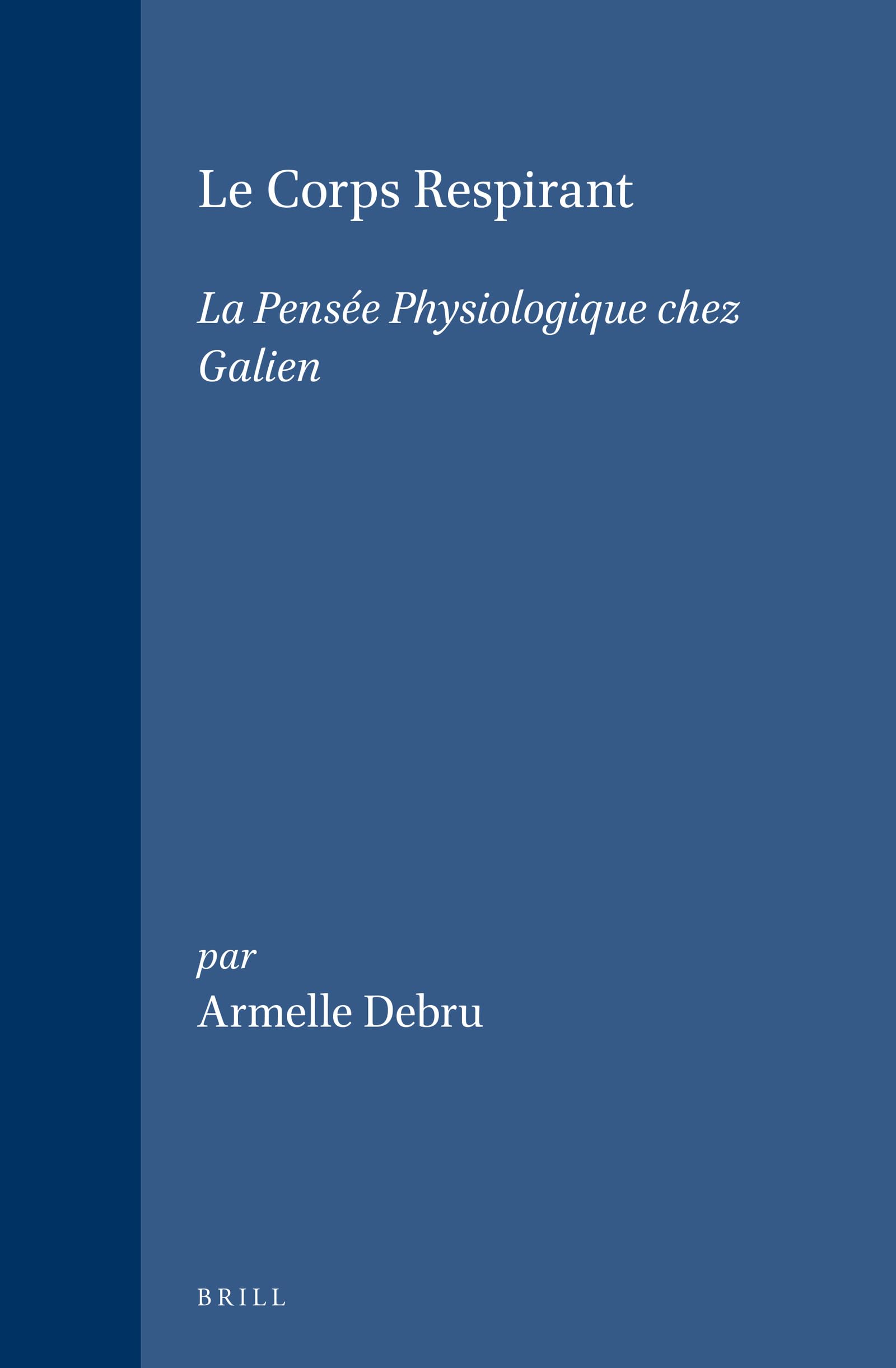 Le Corps Respirant: LA Pensee Physiologique Chez Galien (Studies in Ancient Medicine, 13) (French and English Edition),Used