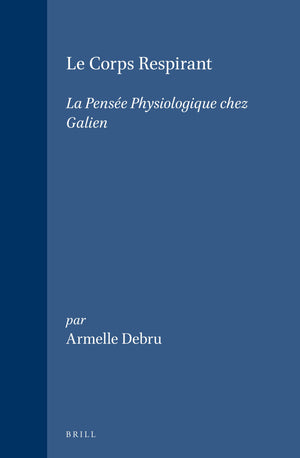 Le Corps Respirant: LA Pensee Physiologique Chez Galien (Studies in Ancient Medicine, 13) (French and English Edition),Used