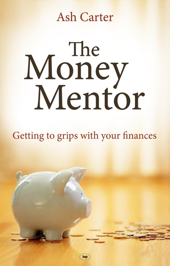 The Money Mentor: Getting To Grips With Your Finances,New
