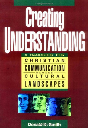 Creating Understanding: A Handbook for Christian Communication Across Cultural Landscapes,Used